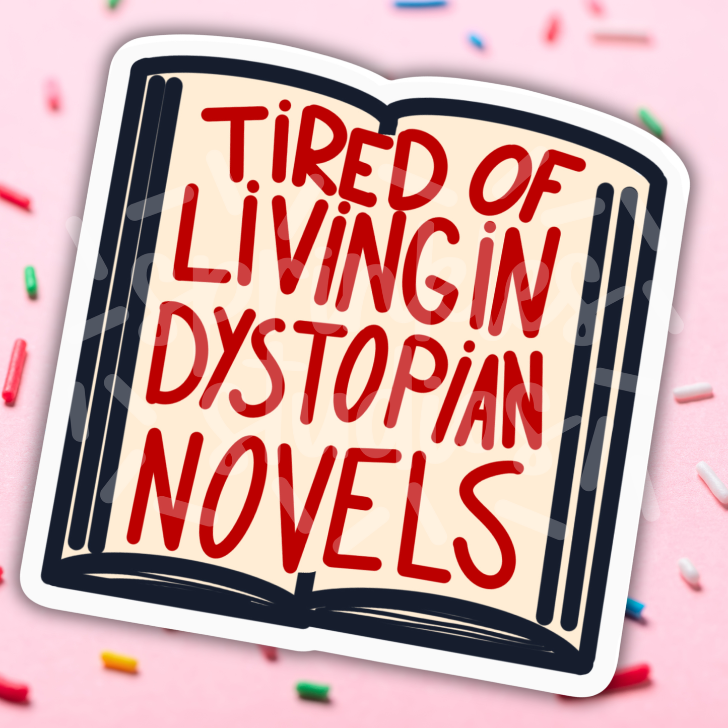 Tired Of Living In Dystopian Novels Vinyl Sticker