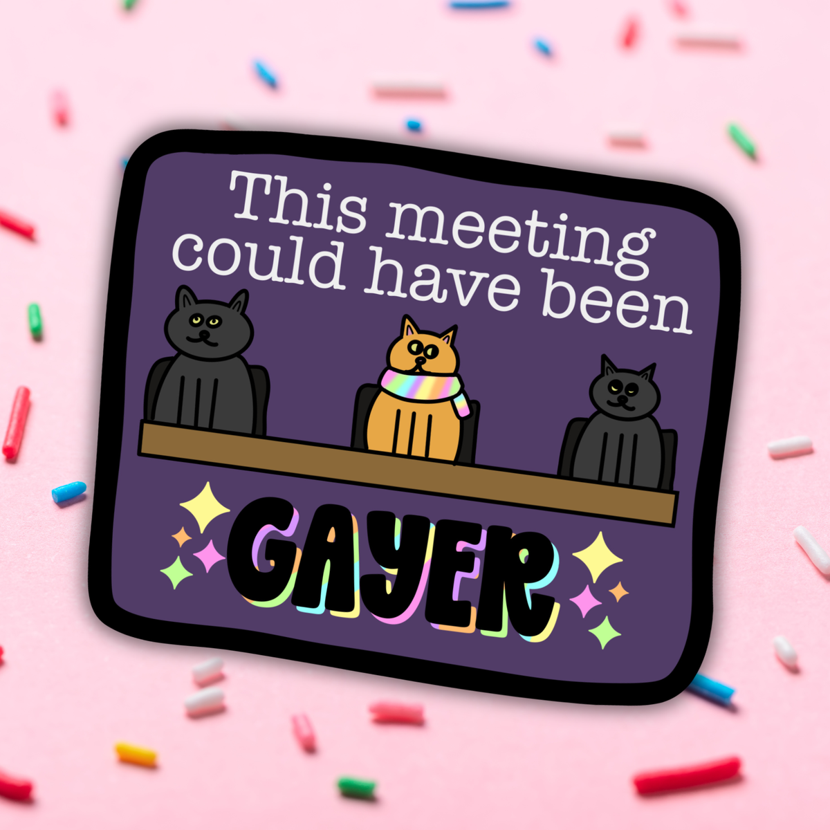Sprinkles Studios - This Meeting Could Have Been Gayer Vinyl Sticker