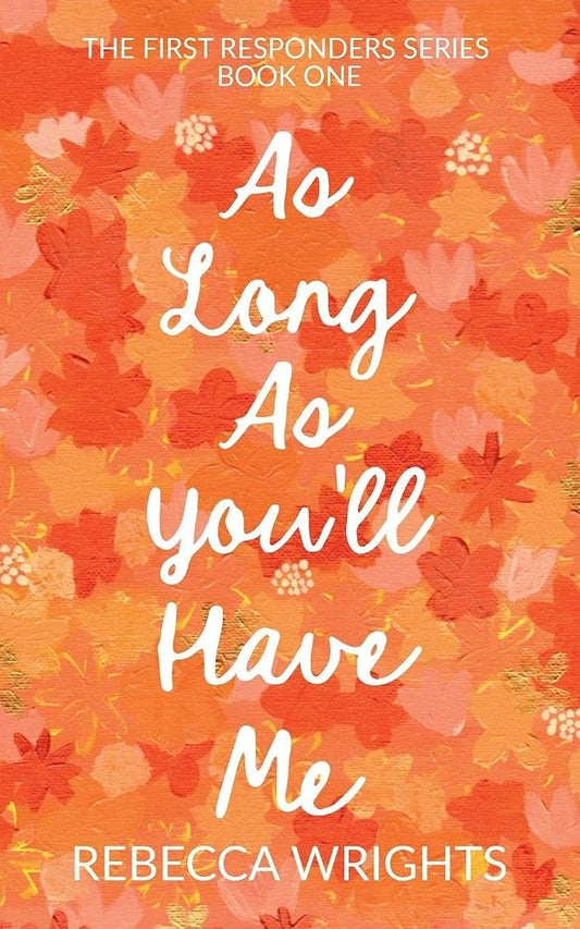 As Long As You'll Have Me (First Responders Series Book 1): A grumpy sunshine, forced proximity, firefighter romance cover image