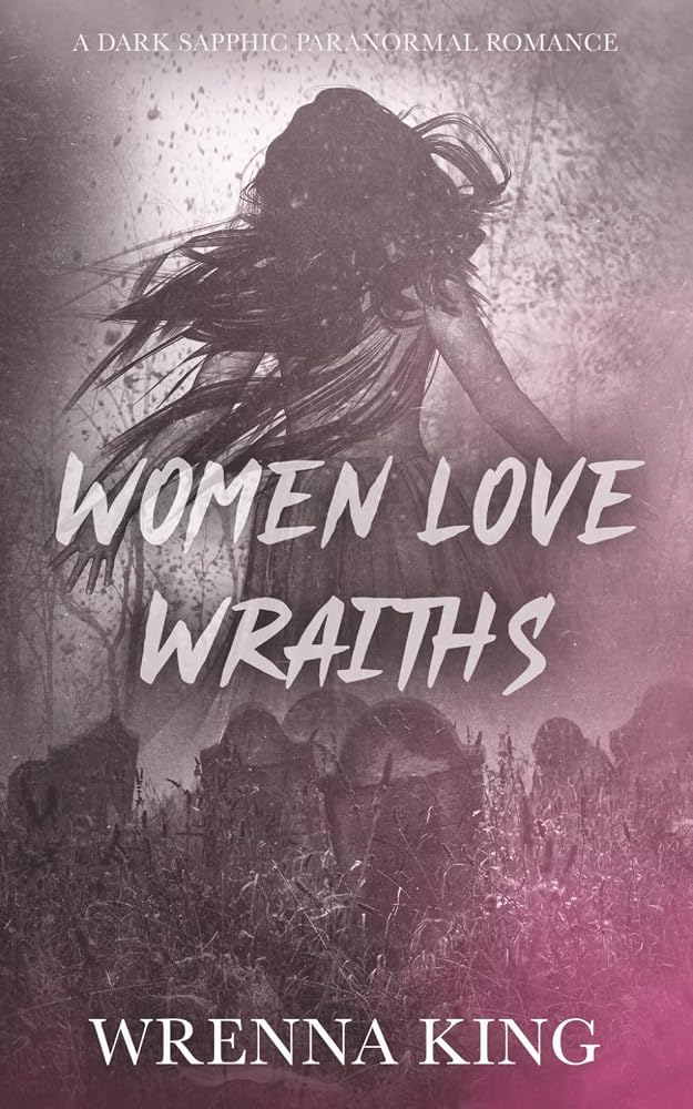 Women Love Wraiths: A Dark Sapphic Paranormal Romance Novella cover image